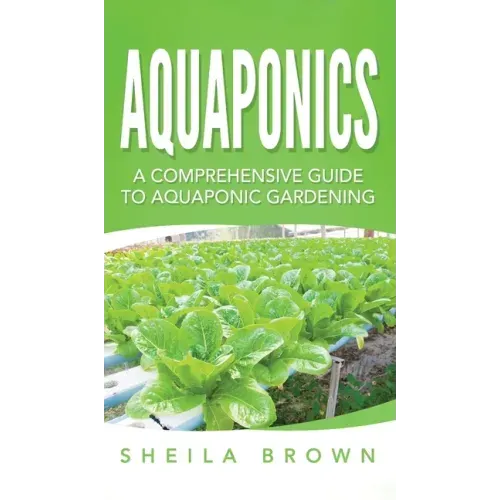 Aquaponics: A Comprehensive Guide to Aquaponic Gardening