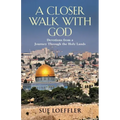A Closer Walk with God: Devotions from a Journey Through the Holy Lands