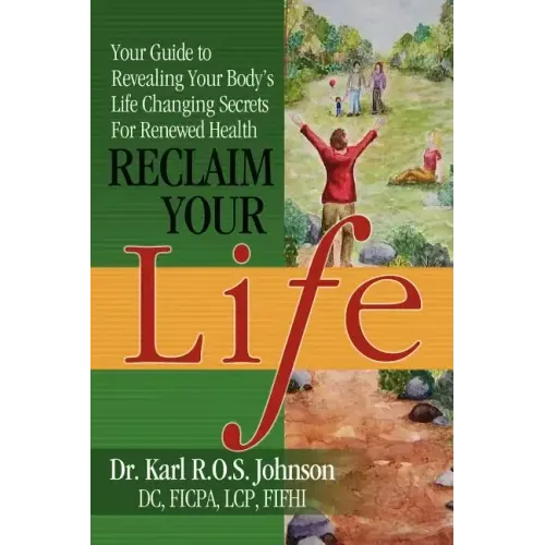 Reclaim Your Life: Your Guide to Revealing Your Body's Life Changing Secrets For Renewed Health