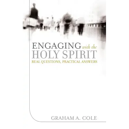 Engaging with the Holy Spirit: Real Questions, Practical Answers