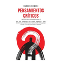 Pensamientos Críticos y Secretos de la Psicología Oscura 101: Guía para principiantes para resolver problemas y tomar decisiones para convertirse en u
