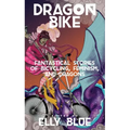 Dragon Bike: Fantastical Stories of Bicycling, Feminism, & Dragons: Fantastical Stories of Bicycling, Feminism, & Dragons