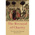 The Betrayal of Charity: The Sins That Sabotage Divine Love