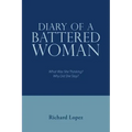 Diary of a Battered Woman: What Was She Thinking? Why Did She Stay?