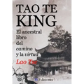 TAO-TE-KING (El Ancestral Libro del Camino y la Virtud)