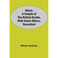 Abury, A Temple Of The British Druids, With Some Others, Described