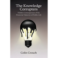 The Knowledge Corrupters: Hidden Consequences of the Financial Takeover of Public Life