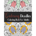 Calming Doodles: Coloring Book For Adults: AntiStress Mandalas Coloring Book - Stress Relieving Mandala Designs for Adults - Relaxation