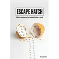 Escape Hatch: What to do when you feel trapped, limited, or stuck