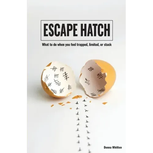 Escape Hatch: What to do when you feel trapped, limited, or stuck