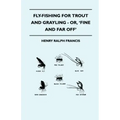 Fly-Fishing for Trout and Grayling - Or, 'Fine and Far Off'