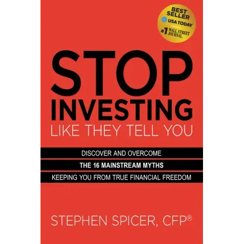 Stop Investing Like They Tell You (Expanded Edition): Discover and Overcome the 16 Mainstream Myths Keeping You from True Financial Freedom