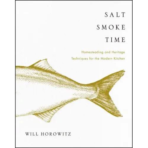 Salt Smoke Time: Homesteading and Heritage Techniques for the Modern Kitchen
