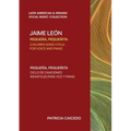 Pequeña pequeñita CHILDREN SONG CYCLE FOR VOICE AND PIANO: Canciones infantiles de Jaime Leon