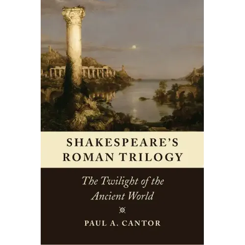 Shakespeare's Roman Trilogy: The Twilight of the Ancient World