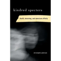 Kindred Specters: Death, Mourning, and American Affinity