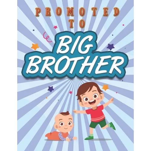 Promoted To Big Brother: Activity Coloring Book for Big Brother Ages 2-4 with Mazes Tracing Shapes Letter and Numbers. Kids Gift Workbook for Boys