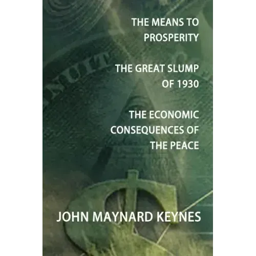 The Means to Prosperity, the Great Slump of 1930, the Economic Consequences of the Peace