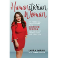 Humanitarian Woman: My personal encounters with Mother Teresa and how she changed my life forever