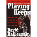 Playing for Keeps: Michael Jordan and the World He Made