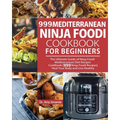 999 Mediterranean Ninja Foodi Cookbook for Beginners: The Ultimate Guide of Ninja Foodi Mediterranean Diet Recipes Cookbook999 Ninja Foodi RecipesHeal