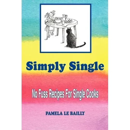 Simply Single: No Fuss Recipes For Single Cooks.