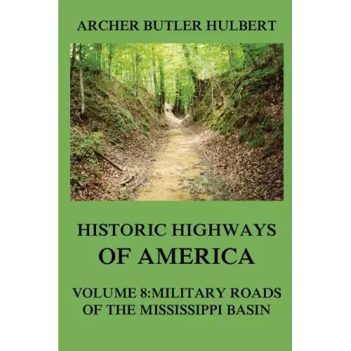 Historic Highways of America: Volume 8: Military Roads of the Mississippi Basin