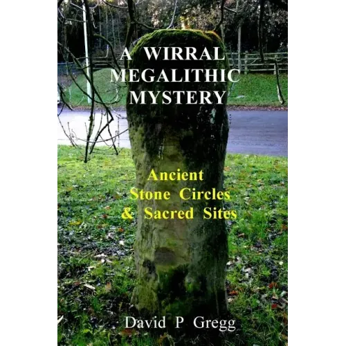 A Wirral Megalithic Mystery: Ancient Stone Circles & Sacred Sites