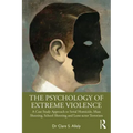 The Psychology of Extreme Violence: A Case Study Approach to Serial Homicide, Mass Shooting, School Shooting and Lone-Actor Terrorism