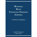 Winning with Financial Damages Experts: A Guide for Litigators