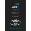 Telling Anxiety: Anxious Narration in the Work of Marguerite Duras, Annie Ernaux, Nathalie Sarraute, and Anne Herbert