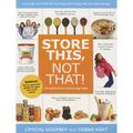 Store This, Not That!: Savvy Tips and Tricks for Surviving and Thriving with Your Food Storage