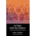 40 Days with the Fathers: A Journey Through Church History