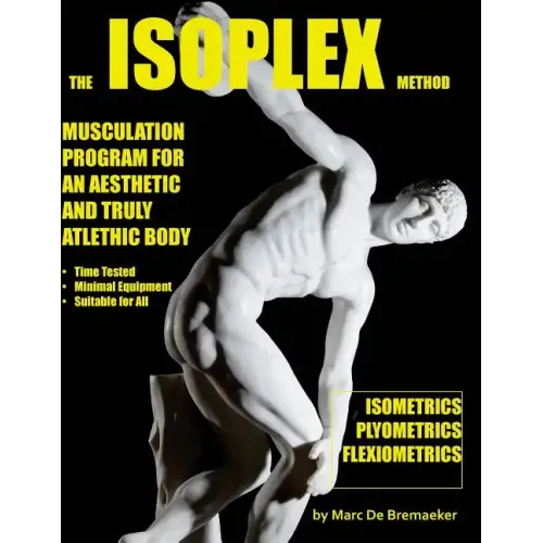 The Isoplex Method: Musculation Program for an Aesthetic and Truly Athletic Body