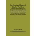 The Court And Times Of Charles The First: Containing A Series Of Historical And Confidential Letters, Including Memoirs Of The Mission In England Of T
