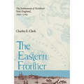 Eastern Frontier: The Settlement of Northern New England, 1610-1763