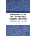 European Identities and Foreign Policy Discourses on Russia: From the Ukraine to the Syrian Crisis