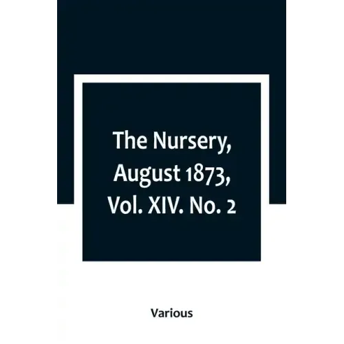 The Nursery, August 1873, Vol. XIV. No. 2