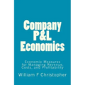 Company P&L Economics: Economic Measures for Managing Revenue, Costs, and Profitability