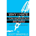 Why I Hate Toni Morrison's BELOVED: Several Decades of Reading Unwisely