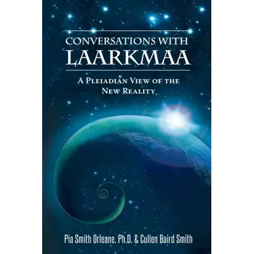 Conversations with Laarkmaa: A Pleiadian View of the New Reality