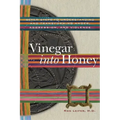 Vinegar into Honey: Seven Steps to Understanding and Transforming Anger, Aggression, and Violence