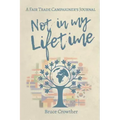 Not in My Lifetime: A Fair Trade Campaigner's Journal