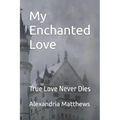 My Enchanted Love: True Love Never Dies