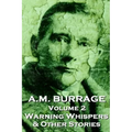 A.M. Burrage - Warning Whispers & Other Stories: Classics From The Master Of Horror Fiction