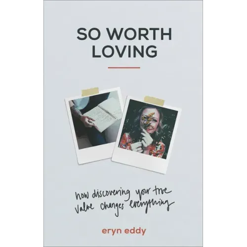 So Worth Loving: How Discovering Your True Value Changes Everything