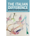 The Italian Difference: Between Nihilism and Biopolitics