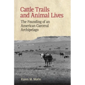 Cattle Trails and Animal Lives: The Founding of an American Carceral Archipelago