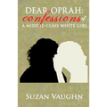 Dear Oprah: Confessions of a Middle-Class White Girl