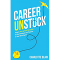 Career Unstuck: How to Play to Your Strengths to Find Freedom and Purpose in Your Work Again
